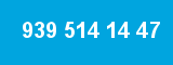 939 514 14 47